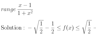 The range of (x-1)/(1+x^2) is -sqrt(1/2)-1/2 <= f(x)<= sqrt(1/2)-1/2